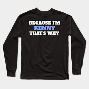 Because I'm Kenny That's Why Long Sleeve T-Shirt